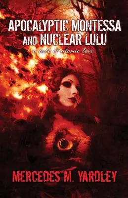 Apokalyptická Montessa a nukleární Lulu: Příběh atomové lásky - Apocalyptic Montessa and Nuclear Lulu: A Tale of Atomic Love