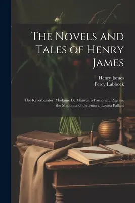 Romány a povídky Henryho Jamese: The Reverberator. Madame de Mauves. vášnivý poutník. madona budoucnosti. Louisa Pallantová - The Novels and Tales of Henry James: The Reverberator. Madame De Mauves. a Passionate Pilgrim. the Madonna of the Future. Louisa Pallant
