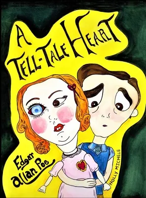 A Tell-tale Heart (Vyprávějící srdce): Edgar Allan Poe Reimagined: Edgar Allan Poe: lekce emočního uvědomění (An Edgar Allan Poe Lesson in Emotional Awareness) - A Tell-tale Heart: Edgar Allan Poe Reimagined: An Edgar Allan Poe Lesson in Emotional Awareness