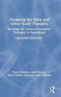 Odložení dítěte a jiné děsivé myšlenky: Zlomit cyklus nežádoucích myšlenek v rodičovství - Dropping the Baby and Other Scary Thoughts: Breaking the Cycle of Unwanted Thoughts in Parenthood