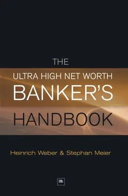 The Ultra High Net Worth Banker's Handbook (Příručka bankéře s velmi vysokou čistou hodnotou) - The Ultra High Net Worth Banker's Handbook