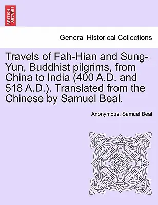 Cesty buddhistických poutníků Fah-Hiana a Sung-Yuna z Číny do Indie (400 a 518 n. l.). Z čínštiny přeložil Samuel Beal. - Travels of Fah-Hian and Sung-Yun, Buddhist Pilgrims, from China to India (400 A.D. and 518 A.D.). Translated from the Chinese by Samuel Beal.