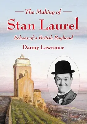 Tvorba Stana Laurela: Ozvěny britského chlapectví - The Making of Stan Laurel: Echoes of a British Boyhood