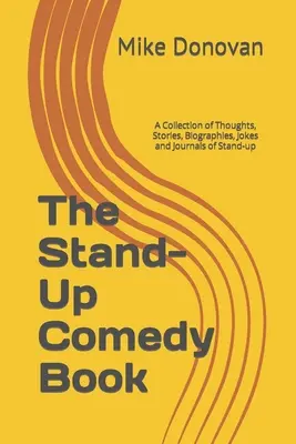 The Stand-Up Comedy Book: Sbírka myšlenek, příběhů, životopisů, vtipů a deníků stand-up komiků. - The Stand-Up Comedy Book: A Collection of Thoughts, Stories, Biographies, Jokes and Journals of Stand-up
