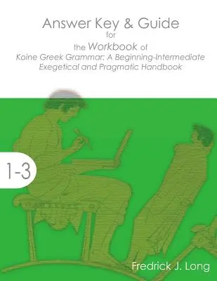 Klíč odpovědí a průvodce k pracovnímu sešitu k učebnici Koine Greek Grammar: A Beginning-Intermediate Exegetical and Pragmatic Handbook (Gramatika koinéské řečtiny pro začátečníky a středně pokročilé) - Answer Key & Guide for the Workbook of Koine Greek Grammar: A Beginning-Intermediate Exegetical and Pragmatic Handbook