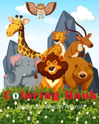 Omalovánky džungle a afrických zvířat: Zábavné ručně kreslené omalovánky pro děti a krásné lesní vzory pro děti - Jungle and African Animals Coloring Book: A Fun Hand Drawn Coloring Book for Kids and Beautiful Forest Designs for Children