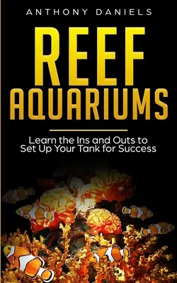 Útesová akvária: Naučte se, jak správně nastavit nádrž, abyste byli úspěšní. - Reef Aquariums: Learn the Ins and Outs to Set Up Your Tank for Success
