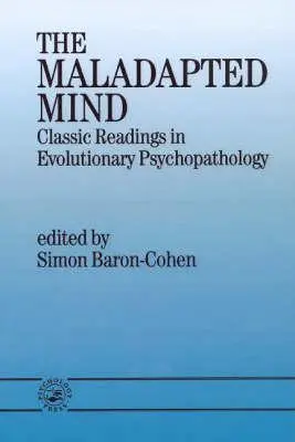 Maladaptovaná mysl: Klasická četba z evoluční psychopatologie - Madadaptabilita: Klasická četba z evoluční psychopatologie - The Maladapted Mind: Classic Readings in Evolutionary Psychopathology