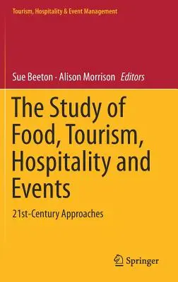Studie o potravinách, cestovním ruchu, pohostinství a událostech: Přístupy 21. století: studium cestovního ruchu, gastronomie a turismu - The Study of Food, Tourism, Hospitality and Events: 21st-Century Approaches