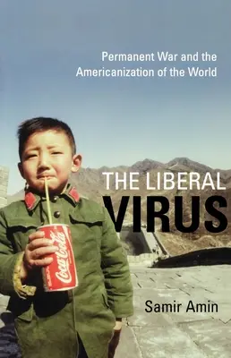 Liberální virus: Permanentní válka a amerikanizace světa - The Liberal Virus: Permanent War and the Americanization of the World