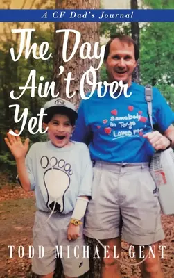 Den ještě neskončil: Deník CF otce - The Day Ain't Over Yet: A CF Dad's Journal