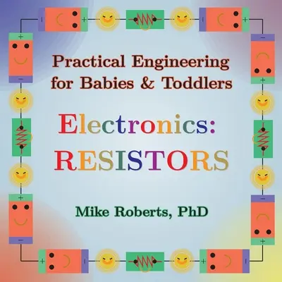 Praktická technika pro kojence a batolata - Elektronika: Odpory - Practical Engineering for Babies & Toddlers - Electronics: Resistors