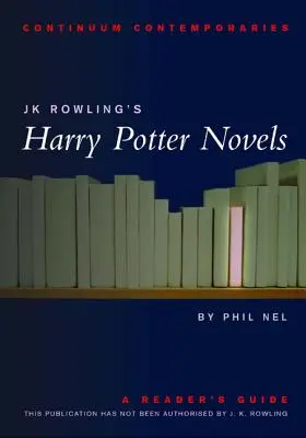 Romány J. K. Rowlingové o Harrym Potterovi: Harry Potter: Romány Harryho Pottera: Průvodce čtenáře - Jk Rowling's Harry Potter Novels: A Reader's Guide