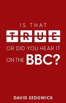 Je to pravda, nebo jste to slyšeli v BBC?: Dezinformace a BBC - Is That True Or Did You Hear It On The BBC?: Disinformation and the BBC