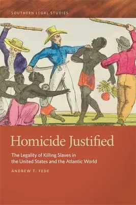 Vražda ospravedlněna: Legálnost zabíjení otroků ve Spojených státech a v atlantickém světě - Homicide Justified: The Legality of Killing Slaves in the United States and the Atlantic World