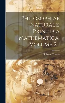 Philosophiae Naturalis Principia Mathematica, díl 2... - Philosophiae Naturalis Principia Mathematica, Volume 2...