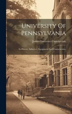 Pensylvánská univerzita: její historie, vliv, vybavení a charakteristika - University Of Pennsylvania: Its History, Influence, Equipment And Characteristics