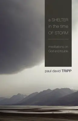 Přístřeší v čase bouře: Rozjímání o Bohu a problémech - A Shelter in the Time of Storm: Meditations on God and Trouble