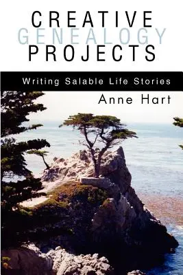 Kreativní genealogické projekty: Příručka pro rodopisce: Psaní prodejných životních příběhů - Creative Genealogy Projects: Writing Salable Life Stories