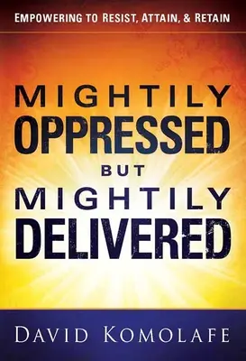 Mocně utlačovaní, ale mocně vysvobození - Mightily Oppressed But Mightily Delivered