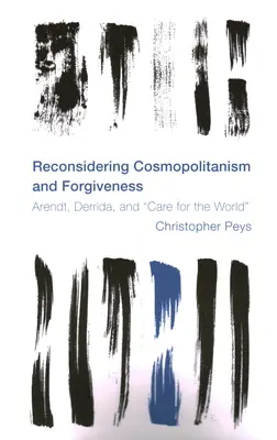 Přehodnocení kosmopolitismu a odpuštění: Arendtová, Derrida a péče o svět. - Reconsidering Cosmopolitanism and Forgiveness: Arendt, Derrida, and Care for the World