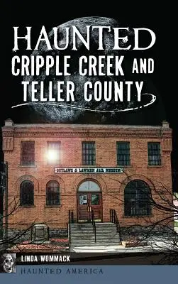 Strašidelný Cripple Creek a Teller County - Haunted Cripple Creek and Teller County