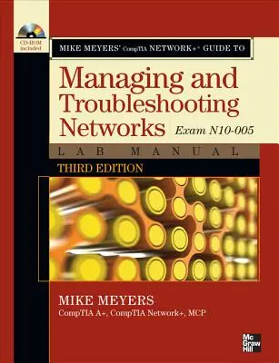 Mike Meyers' Comptia Network+ Guide to Managing and Troubleshooting Networks Lab Manual, 3. vydání (zkouška N10-005) - Mike Meyers' Comptia Network+ Guide to Managing and Troubleshooting Networks Lab Manual, 3rd Edition (Exam N10-005)