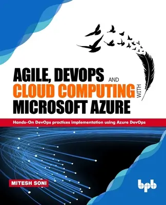 Agile, DevOps a cloud computing s Microsoft Azure: Vydání knihy: Praktická implementace postupů DevOps s využitím Azure DevOps - Agile, DevOps and Cloud Computing with Microsoft Azure: Hands-On DevOps practices implementation using Azure DevOps