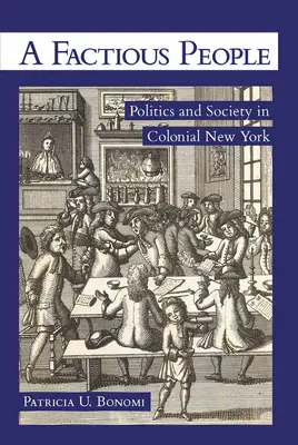 A Factious People: A Factious People: A Factious People: Politika a společnost v koloniálním New Yorku - A Factious People: Politics and Society in Colonial New York