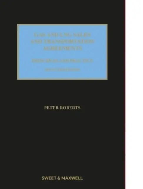 Smlouvy o prodeji a přepravě plynu a zkapalněného zemního plynu - zásady a praxe - Gas and LNG Sales and Transportation Agreements - Principles and Practice