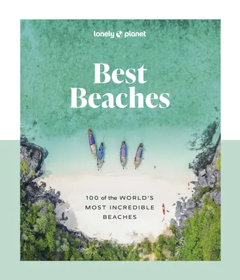 Lonely Planet Nejlepší pláže: 100 nejúžasnějších pláží na světě - Lonely Planet Best Beaches: 100 of the World's Most Incredible Beaches