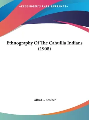 Etnografie indiánů kmene Cahuilla (1908) - Ethnography Of The Cahuilla Indians (1908)