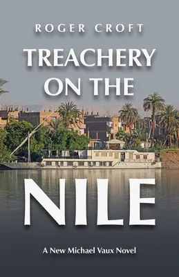 Zrada na Nilu: Nový román Michaela Vauxe - Treachery on the Nile: A New Michael Vaux Novel