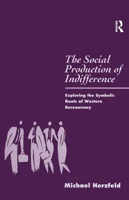 Sociální produkce lhostejnosti: Zkoumání symbolických kořenů západní byrokracie - The Social Production of Indifference: Exploring the Symbolic Roots of Western Bureaucracy
