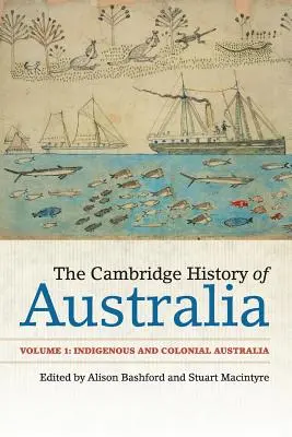 Cambridgeské dějiny Austrálie: Svazek 1, Domorodá a koloniální Austrálie. - The Cambridge History of Australia: Volume 1, Indigenous and Colonial Australia