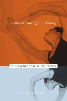 Mezi tancem a psaním: Praxe religionistiky - Between Dancing and Writing: The Practice of Religious Studies