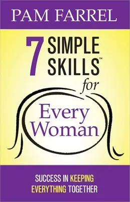 7 jednoduchých dovedností pro každou ženu: Úspěch, jak udržet všechno pohromadě - 7 Simple Skills for Every Woman: Success in Keeping Everything Together