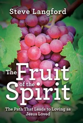 Ovoce Ducha: Duch svatý: Cesta, která vede k lásce, jakou miloval Ježíš - The Fruit of the Spirit: The Path That Leads to Loving as Jesus Loved