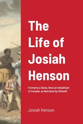 Život Josiaha Hensona: Hoshosan Joshowson: Formerly a Slave, Now an Inhabitant of Canada, as Narrated by Himsons. - The Life of Josiah Henson: Formerly a Slave, Now an Inhabitant of Canada, as Narrated by Himself