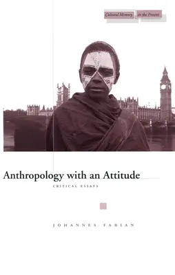 Antropologie s nadhledem: Kritické eseje - Anthropology with an Attitude: Critical Essays