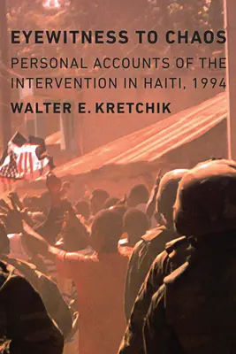 Očitý svědek chaosu: Osobní svědectví o zásahu na Haiti v roce 1994 - Eyewitness to Chaos: Personal Accounts of the Intervention in Haiti, 1994