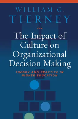 Vliv kultury na organizační rozhodování: Teorie a praxe ve vysokém školství - The Impact of Culture on Organizational Decision Making: Theory and Practice in Higher Education