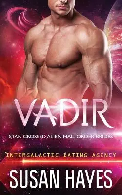 Vadir: (Intergalactic Dating Agency): Star-Crossed Alien Mail Order Brides (Intergalactic Dating Agency) - Vadir: Star-Crossed Alien Mail Order Brides (Intergalactic Dating Agency)