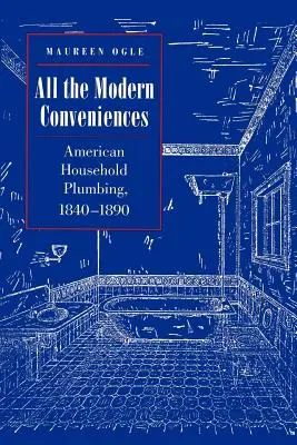 Všechny moderní vymoženosti: Americké domácí vodovody, 1840-1890. - All the Modern Conveniences: American Household Plumbing, 1840-1890