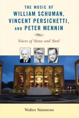 Hudba Williama Schumana, Vincenta Persichettiho a Petera Mennina: Hlasy z kamene a oceli - The Music of William Schuman, Vincent Persichetti, and Peter Mennin: Voices of Stone and Steel