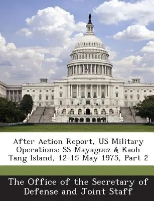 Zpráva po akci, americké vojenské operace: SS Mayaguez a ostrov Kaoh Tang, 12.-15. května 1975, část 2 - After Action Report, Us Military Operations: SS Mayaguez & Kaoh Tang Island, 12-15 May 1975, Part 2
