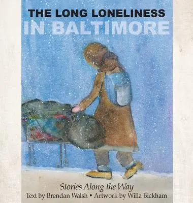 Dlouhá samota v Baltimoru: Příběhy na cestě: Baltimorská samota: Příběhy na cestě - The Long Loneliness in Baltimore: Stories Along the Way