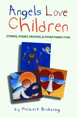 Andělé milují děti: Příběhy, básně, modlitby a další rodinná zábava - Angels Love Children: Stories, Poems, Prayers, & Other Family Fun