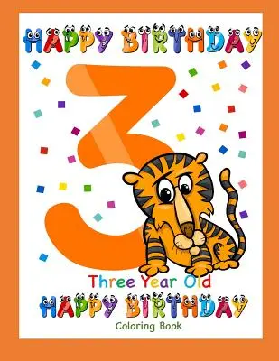 Omalovánky pro tříleté dítě: Všechno nejlepší k narozeninám: Omalovánky pro tříleté děti - Three Year Old Coloring Book Happy Birthday: Coloring Book for Three Year Old