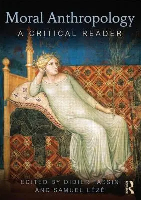 Morální antropologie: A Critical Reader (Kritická čítanka) - Moral Anthropology: A Critical Reader